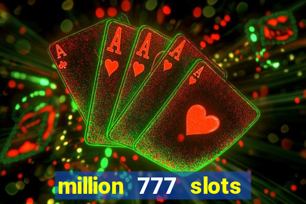 million 777 slots paga mesmo